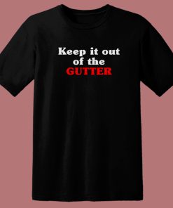 Keep It Out Of The Gutter 80s T Shirt Style