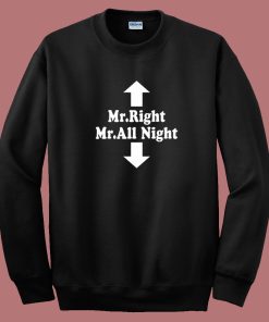 Mr Right Mr All Night Sweatshirt