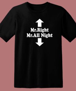Mr Right Mr All Night T Shirt Style