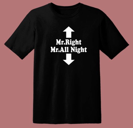 Mr Right Mr All Night T Shirt Style