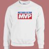 My Dad Is The MVP 76 Sweatshirt