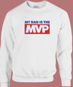 My Dad Is The MVP 76 Sweatshirt