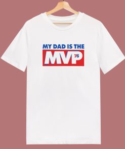 My Dad Is The MVP 76 T Shirt Style