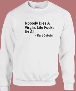 Nobody Dies a Virgin Sweatshirt
