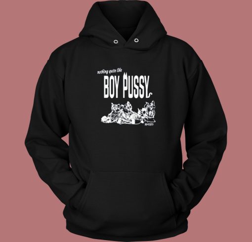 Nothing Quite Like Boy Pussy Hoodie Style