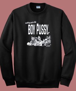 Nothing Quite Like Boy Pussy Sweatshirt
