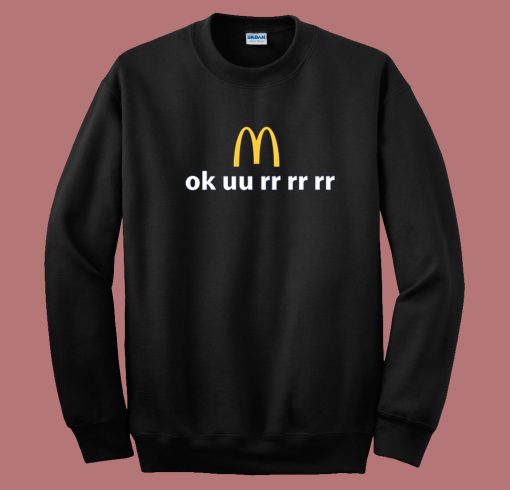 Ok uu rr rr rr McDonald Sweatshirt