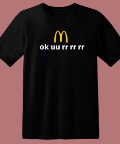 Ok uu rr rr rr McDonald T Shirt Style