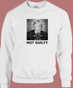 Donald J Trump Not Guilty Sweatshirt