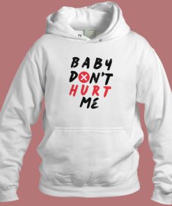 Quote Baby Don’t Hurt Me Hoodie Style