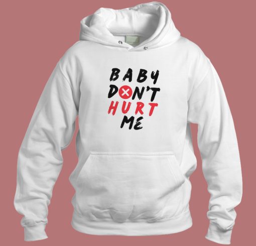 Quote Baby Don’t Hurt Me Hoodie Style