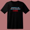 Respect My Trans Homies T Shirt Style