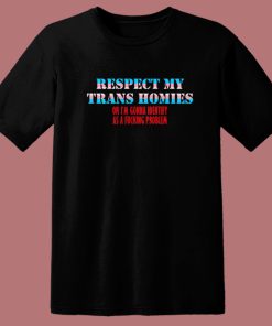 Respect My Trans Homies T Shirt Style