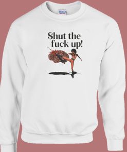 Shut The Fuck Up Kick Brain Sweatshirt