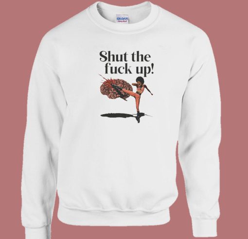 Shut The Fuck Up Kick Brain Sweatshirt