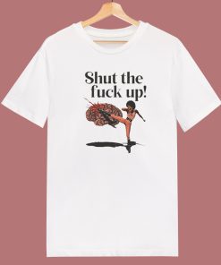 Shut The Fuck Up Kick Brain T Shirt Style