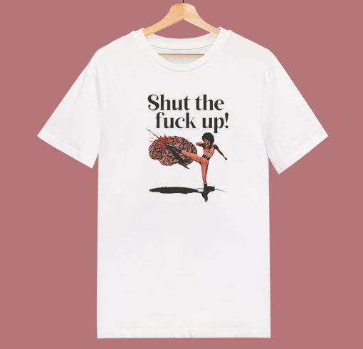 Shut The Fuck Up Kick Brain T Shirt Style