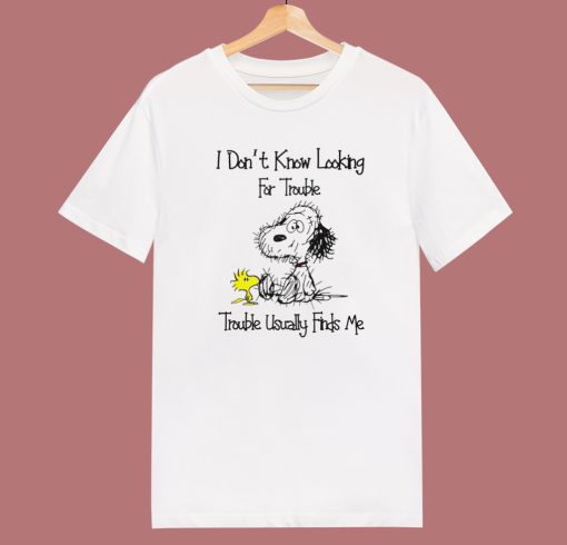 Snoopy I Don’t Looking For Trouble T Shirt Style