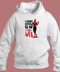 Spider Man I Would Rather Be On The Web Hoodie Style