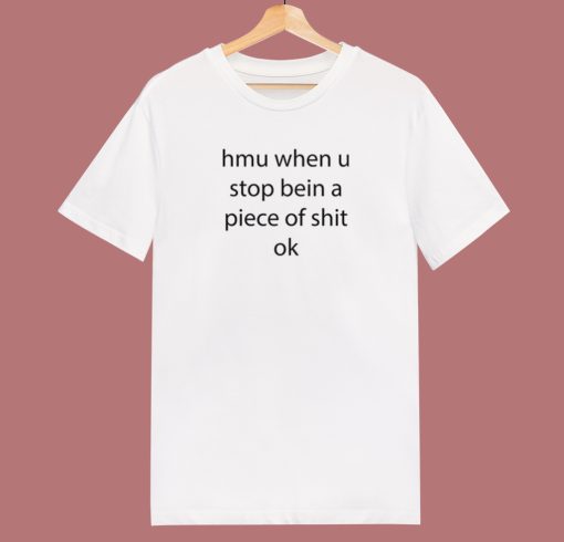 Stop Being A Piece Of Shit Ok T Shirt Style