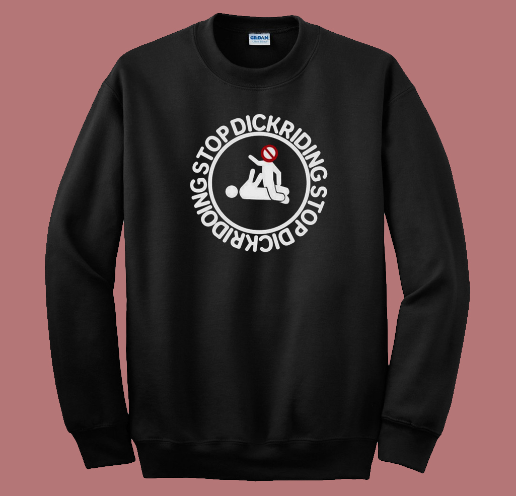 Stop Dickriding Funny Sweatshirt | mpcteehouse.com