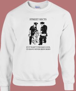Street Sects If It Wasn’t For Bad Luck 80s Sweatshirt