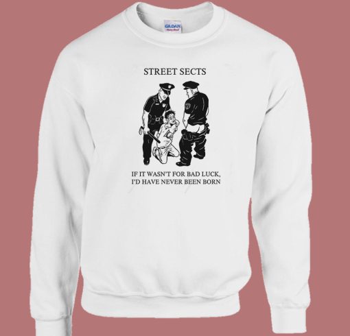 Street Sects If It Wasn’t For Bad Luck 80s Sweatshirt