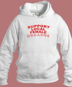 Support Local Female Orgasms Hoodie Style