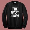 The Future Is Now Graphic Sweatshirt