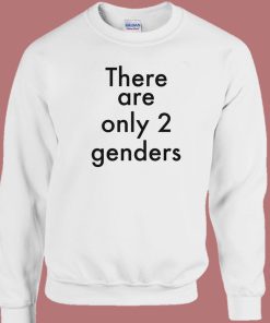 There Are Only Two Genders Sweatshirt