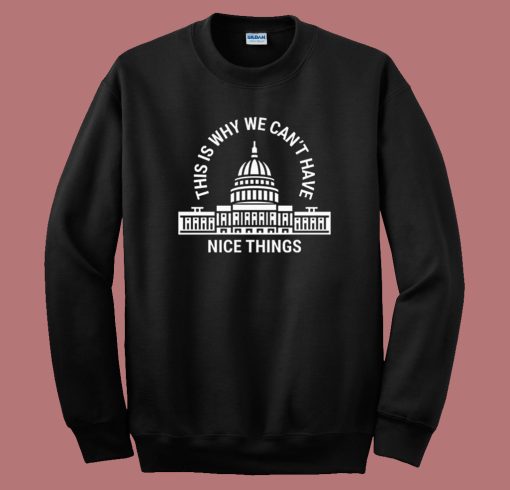 We Can’t Have Nice Things Vintage Sweatshirt