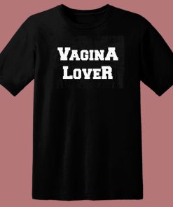 Vagina Lover T Shirt Style