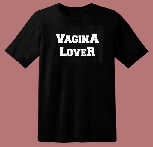 Vagina Lover T Shirt Style