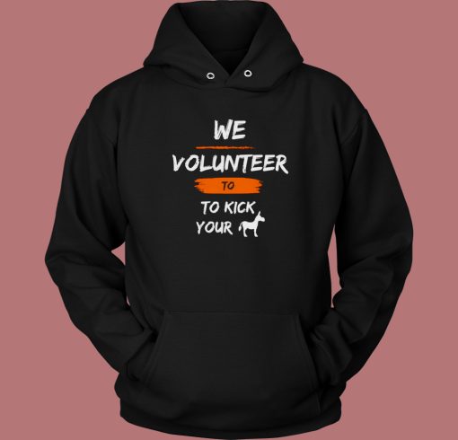 We Volunteer To Kick Your Ass Hoodie Style
