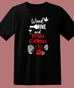 Weed Wine And True Crime T Shirt Style