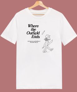 Where The Outfield Ends T Shirt Style