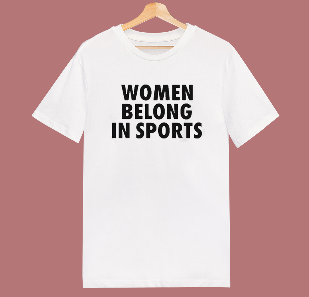 Women Belong In Sports T Shirt Style