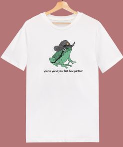You Just Yee’d Your Last Haw Partner T Shirt Style
