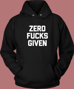 Zero Fucks Given Hoodie Style