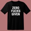 Zero Fucks Given T Shirt Style