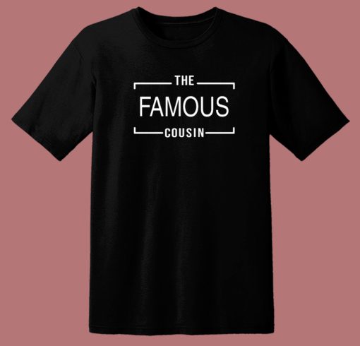 Alert Drake The Famous Cousin T Shirt Style