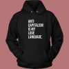Anti Capitalism Is My Love Language Hoodie Style