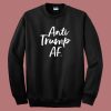 Anti Trump AF Sweatshirt