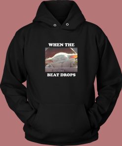 Baby Yoda When The Beat Drops Hoodie Style