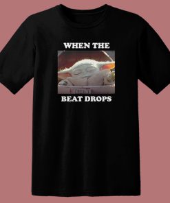Baby Yoda When The Beat Drops T Shirt Style