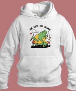 Be Gay Do Crime Frog Funny Hoodie Style