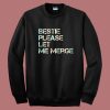 Bestie Please Let Me Merge Sweatshirt