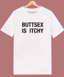 Buttsex Is Itchy T Shirt Style
