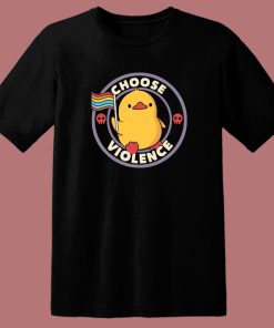 Choose Violence Pride Duck T Shirt Style