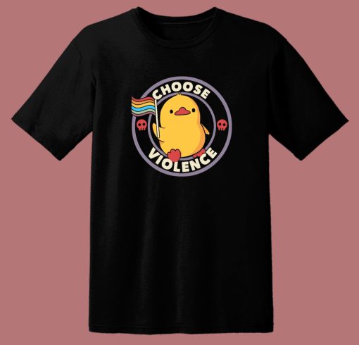 Choose Violence Pride Duck T Shirt Style